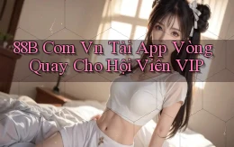 88b com vn tải app vòng quay cho hội viên VIP