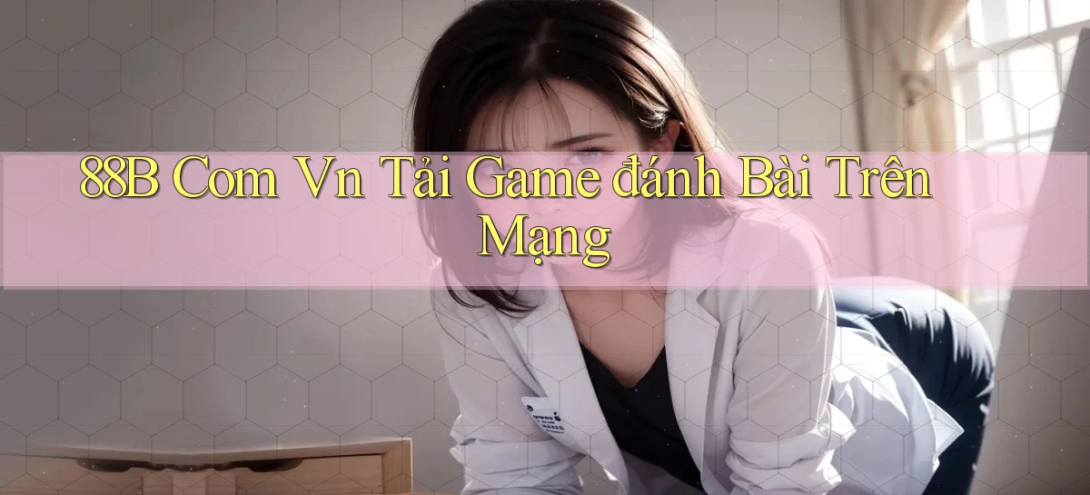 88b com vn tải game đánh bài trên mạng