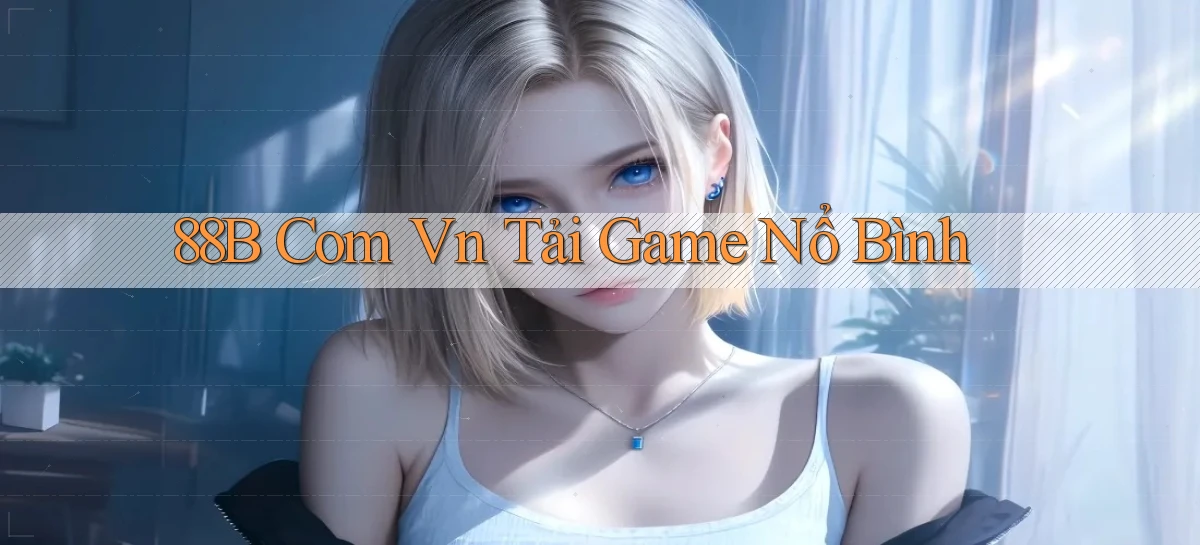 88b com vn Tải game Nổ bình