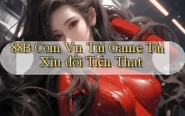 88b com vn tải game tài xỉu đổi tiền that
