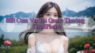 88b com vn Tải Game Thưởng cho iPhone