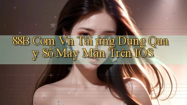 88b com vn tải ứng dụng quay số may mắn trên iOS