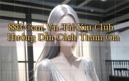 88b com vn tài xỉu club hướng dẫn cách tham gia