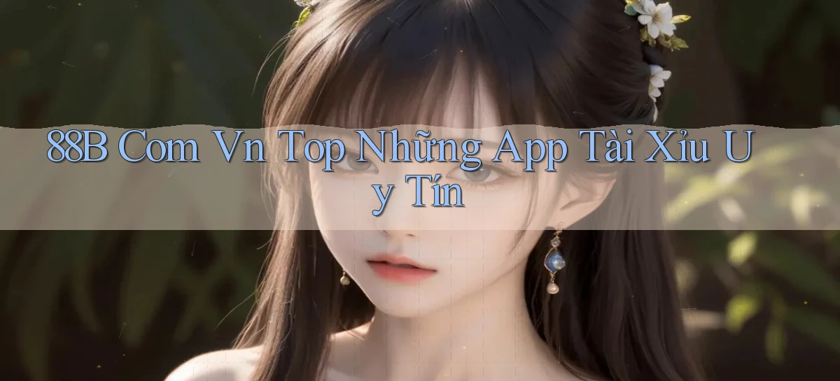 88b com vn top những app tài xỉu uy tín
