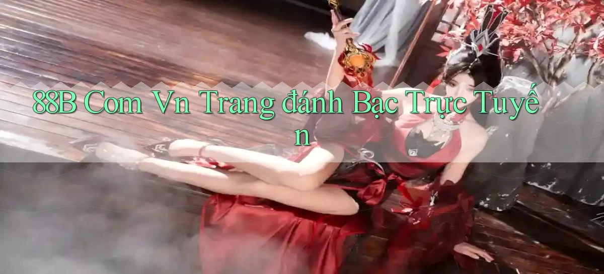 88b com vn trang đánh bạc trực tuyến