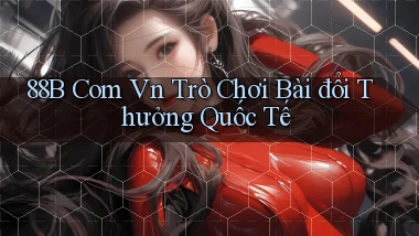 88b com vn trò chơi bài đổi thưởng quốc tế