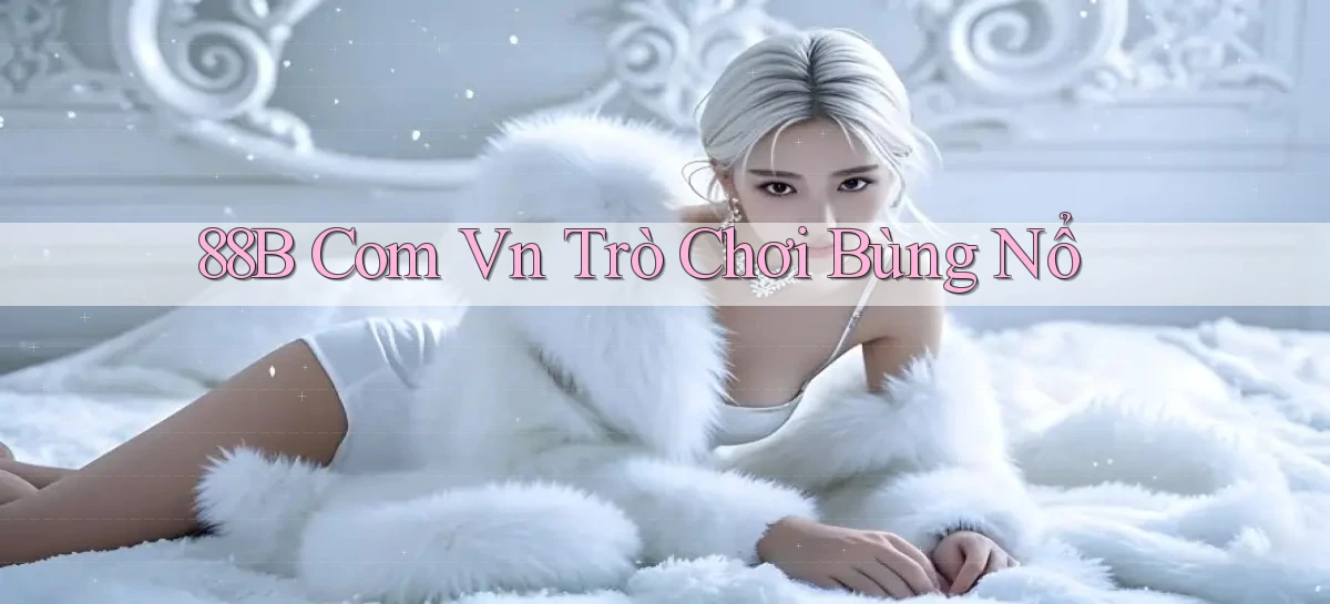 88b com vn trò chơi bùng nổ