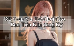 88b com vn Trò chơi cho bạn tiền khi đăng ký