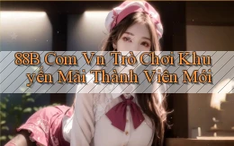 88b com vn Trò chơi khuyến mãi thành viên mới