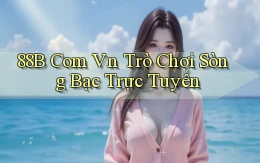 88b com vn Trò chơi sòng bạc trực tuyến