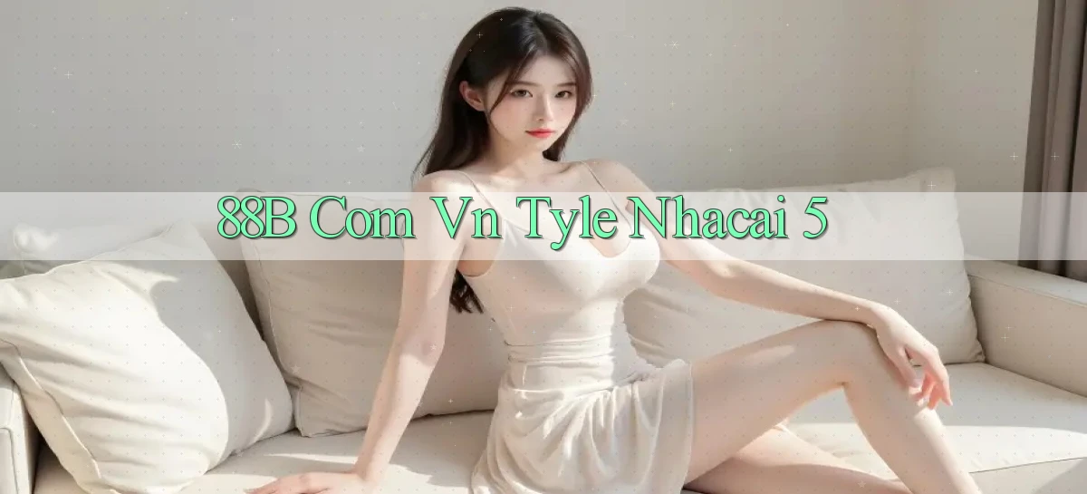88b com vn tyle nhacai 5