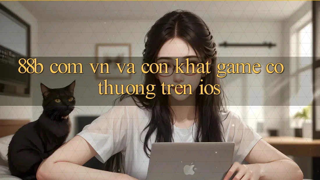 “88b com vn” và Cơn Khát Game Có Thưởng Trên iOS