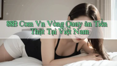 88b com vn vòng quay ăn tiền thật tại Việt Nam