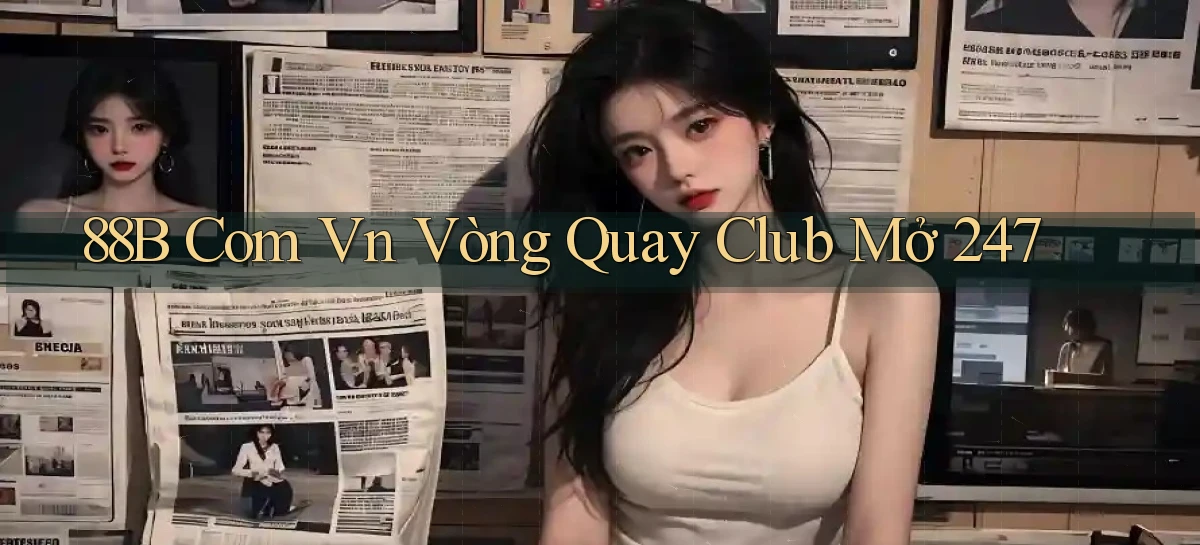 88b com vn vòng quay club mở 24／7