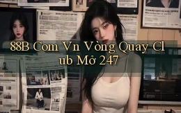 88b com vn vòng quay club mở 24／7