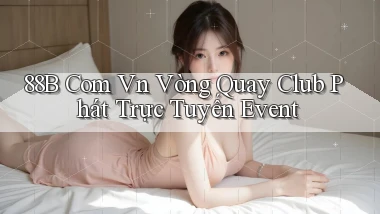 88b com vn vòng quay club phát trực tuyến event
