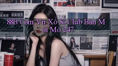 88b com vn xổ số club bản mới mở 24／7