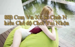 88b com vn xổ số club nhiều chế độ chơi vui nhộn