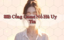 88b cổng game nổ hũ uy tín