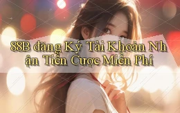 88b đăng ký tài khoản nhận tiền cược miễn phí