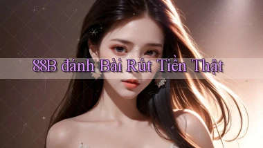 88b đánh bài rút tiền thật
