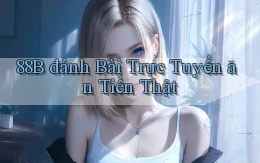 88b đánh bài trực tuyến ăn tiền thật