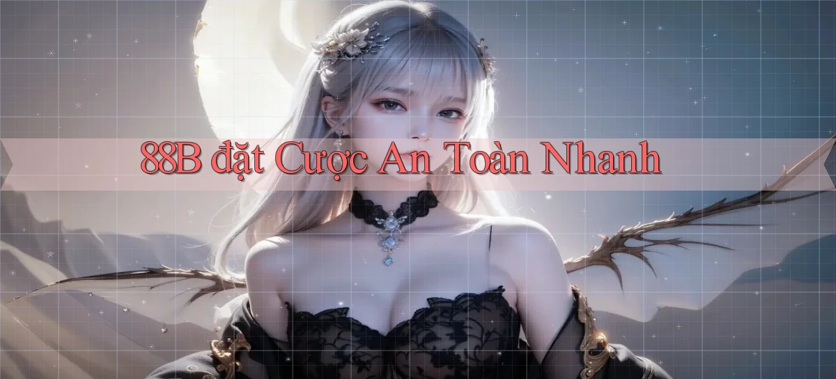 88b  đặt cược an toàn nhanh