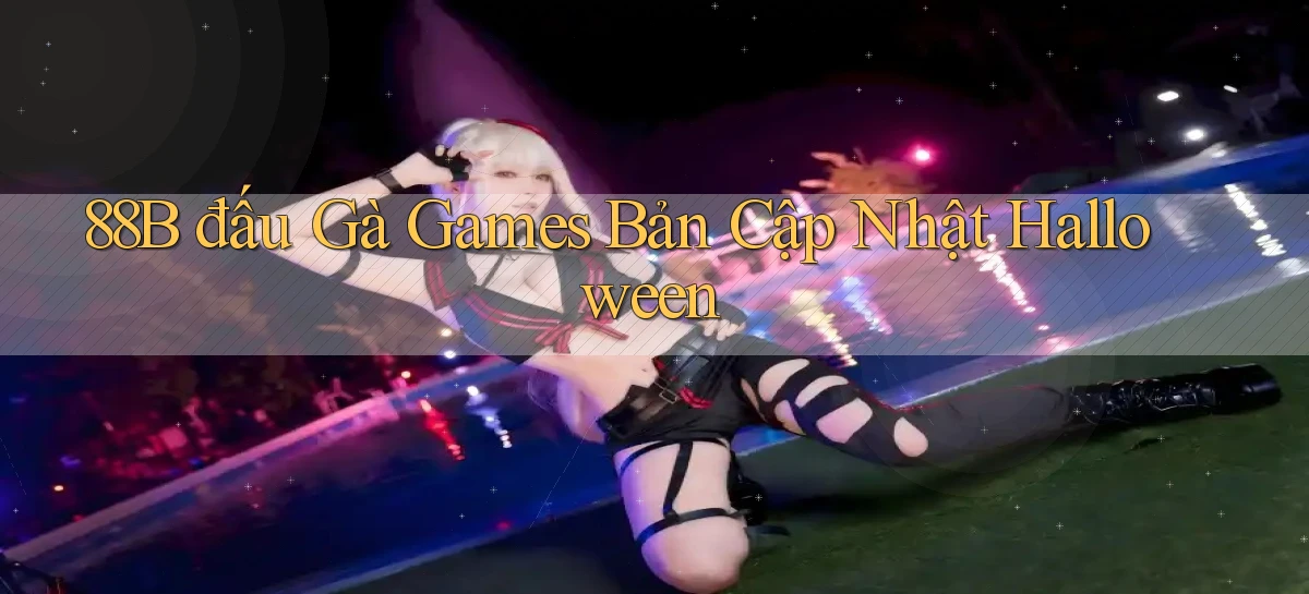 88b  đấu gà games bản cập nhật halloween