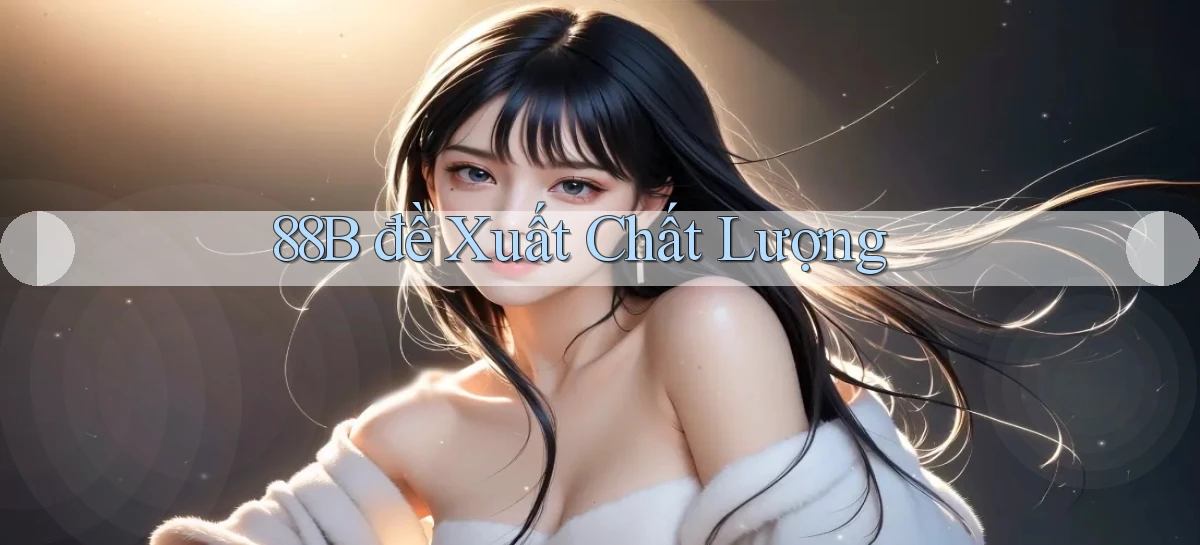 88b  đề xuất chất lượng