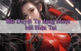 88b duyệt tự động mượt mà hiện tại