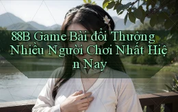 88b game bài đổi thưởng nhiều người chơi nhất hiện nay