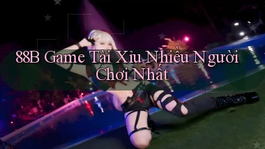 88b game tài xỉu nhiều người chơi nhất