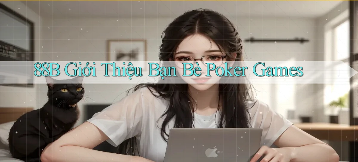 88b  giới thiệu bạn bè poker games