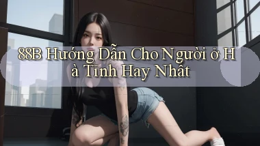 88b hướng dẫn cho người ở Hà Tĩnh hay nhất