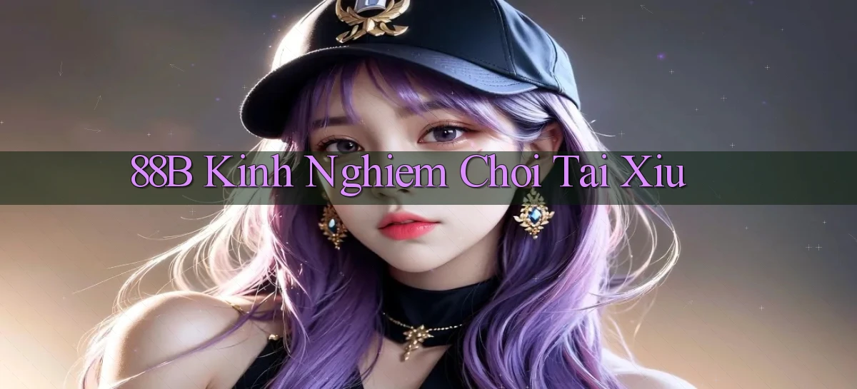 88b kinh nghiem choi tai xiu