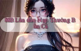 88b  lần đầu nạp thưởng bắn cá