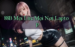 88b mọi lúc mọi nơi laptop