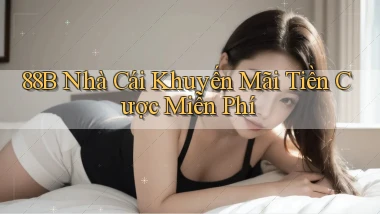 88b nhà cái khuyến mãi tiền cược miễn phí