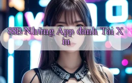 88b những app đánh tài xỉu