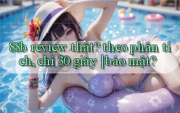 88b review thật theo phân tích, chỉ 30 giây bảo mật