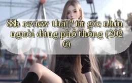 88b review thật từ góc nhìn người dùng phổ thông (2026)