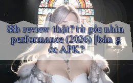 88b review thật từ góc nhìn performance (2026) bản gốc APK