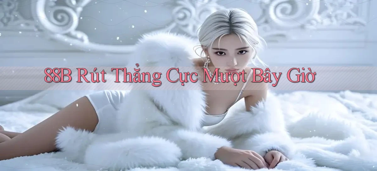 88b rút thẳng cực mượt bây giờ
