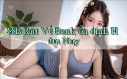 88b rút về bank ổn định hôm nay