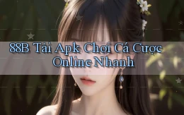 88b  tải apk chơi cá cược online nhanh