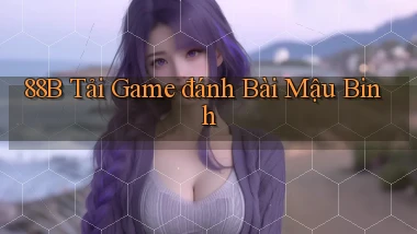 88b tải game đánh bài mậu binh