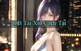 88b tài xỉu cách tải