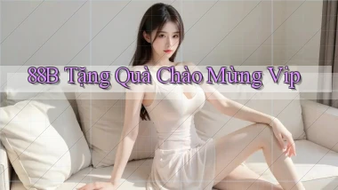 88b  tặng quà chào mừng vip