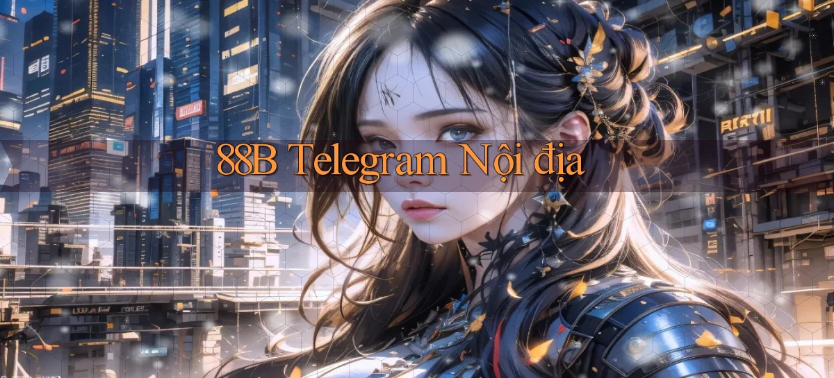 88b telegram nội địa