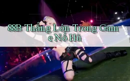 88b  thắng lớn trong game nổ hũ